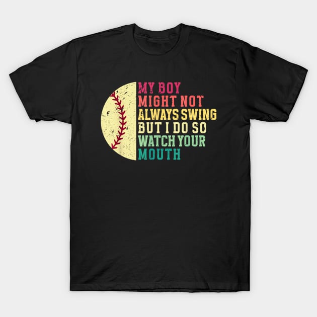 My Boy Might Not Always Swing But I Do Baseball Quote T-Shirt by Dreamsbabe